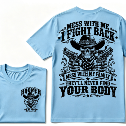 Mess With Me I Fight Back Mess With My Family They'll Never Find Your Body EST.Year Protection Graphic Tee