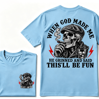 When God Made Me He Grinned And Said "This‘ll Be Fun" T-shirt