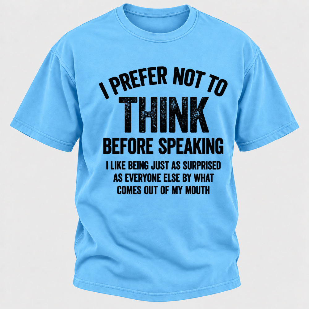 I Prefer Not To Think Before Speaking T-shirt