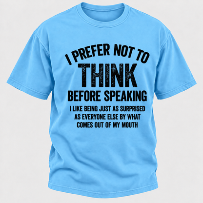 I Prefer Not To Think Before Speaking T-shirt