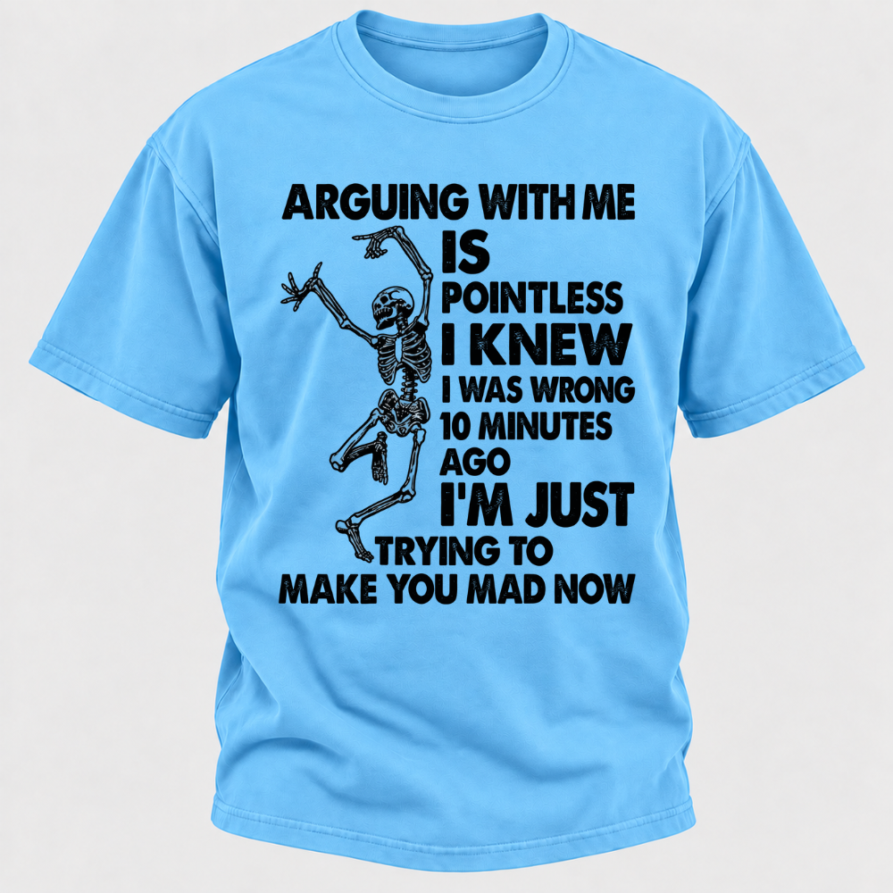 Arguing With Me Is Pointless I Knew I Was Wrong 10 Minutes Ago Funny Dancing Skeleton Graphic T-Shirt