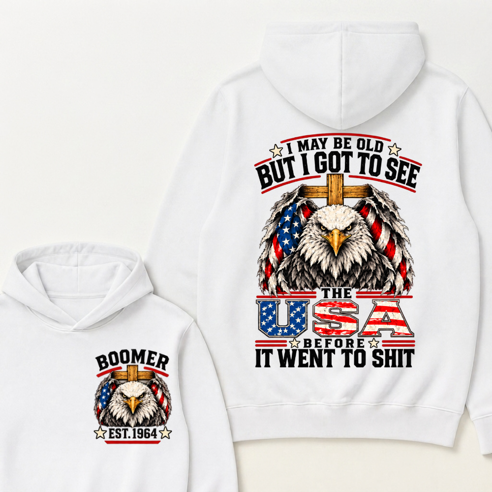 I May Be Old But I Got To See The Usa Before It Went To Shit EST.Year Patriotic Graphic Hoodie