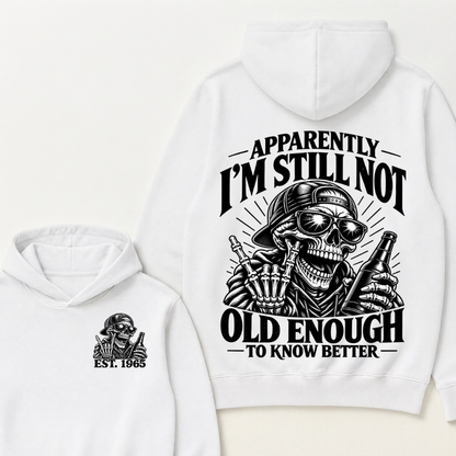 Est Year Hoodie |Apparently I'm Still Not Old Enough To Know Better