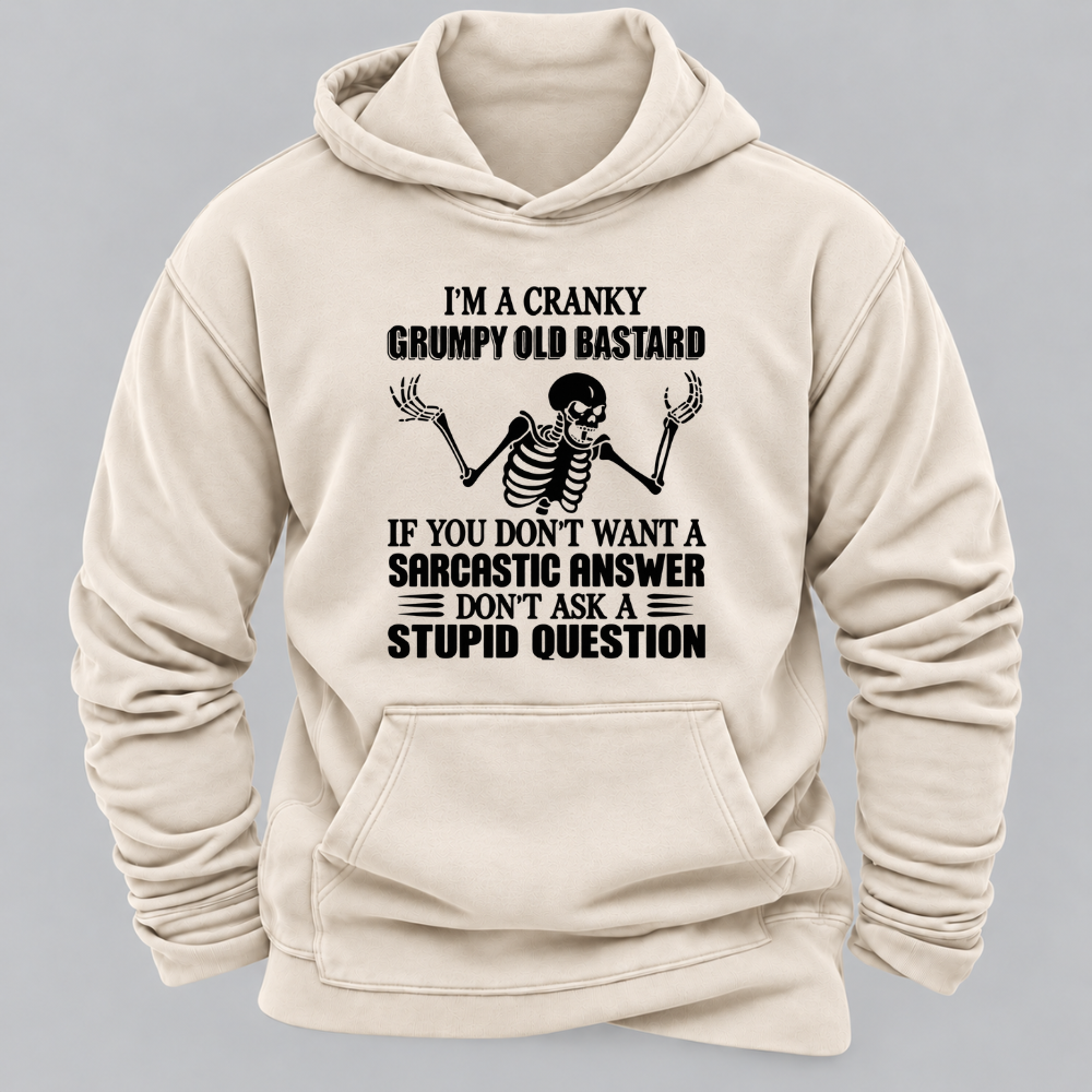 I'm A Cranky Grumpy Old BASTARD If You Don't Want A Sarcastic Answer Don't Ask A Stupid Question Graphic Hoodie