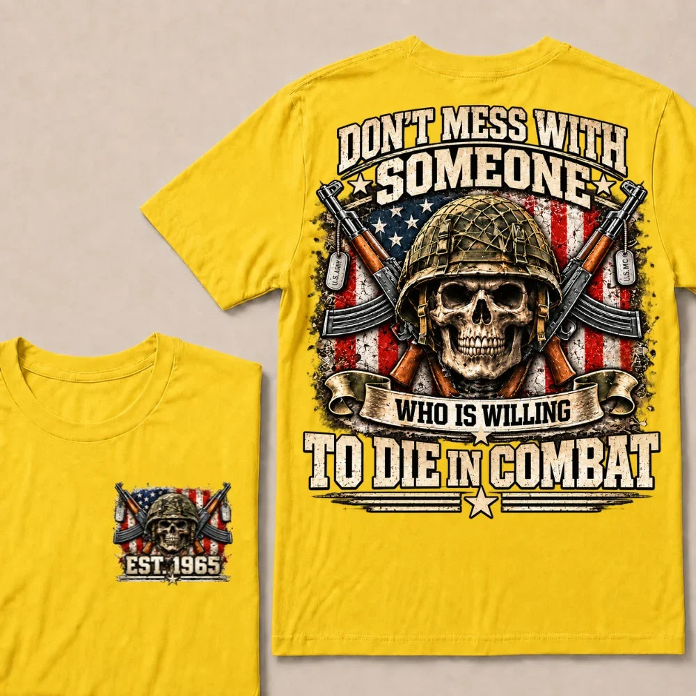 Don’t Mess With Someone Who Is Willing To Die In Combat EST.Year Skull Veteran American Flag T-Shirt