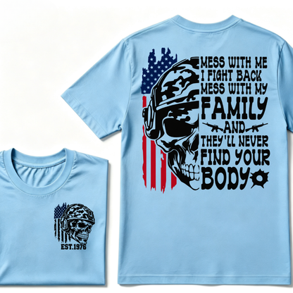 Mess With Me I Fight Back Mess With My Family They'll Never Find Your Body Skull American Flag T-Shirt EST.Year Patriotic Tee