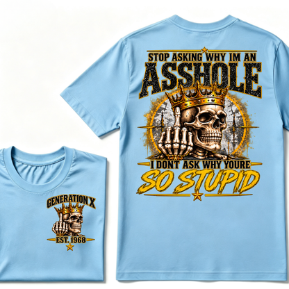 Custom EST.Year Stop Asking Why I'm An Asshole I Dont Ask Why Youre So Stupid Sarcastic Graphic T-Shirt