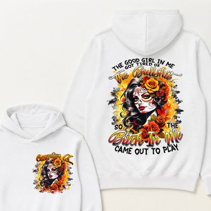 Vintage Sugar Skull Hoodie The Good Girl In Me Got Tired Of The Bullshit So The Bitch In Me Came Out To Play Hooded Sweatshirt