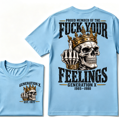 Proud Member Of The FUCK YOUR FEELINGS Gen X 1965-1980 EST.Year Skull Crown Middle Finger T-Shirt