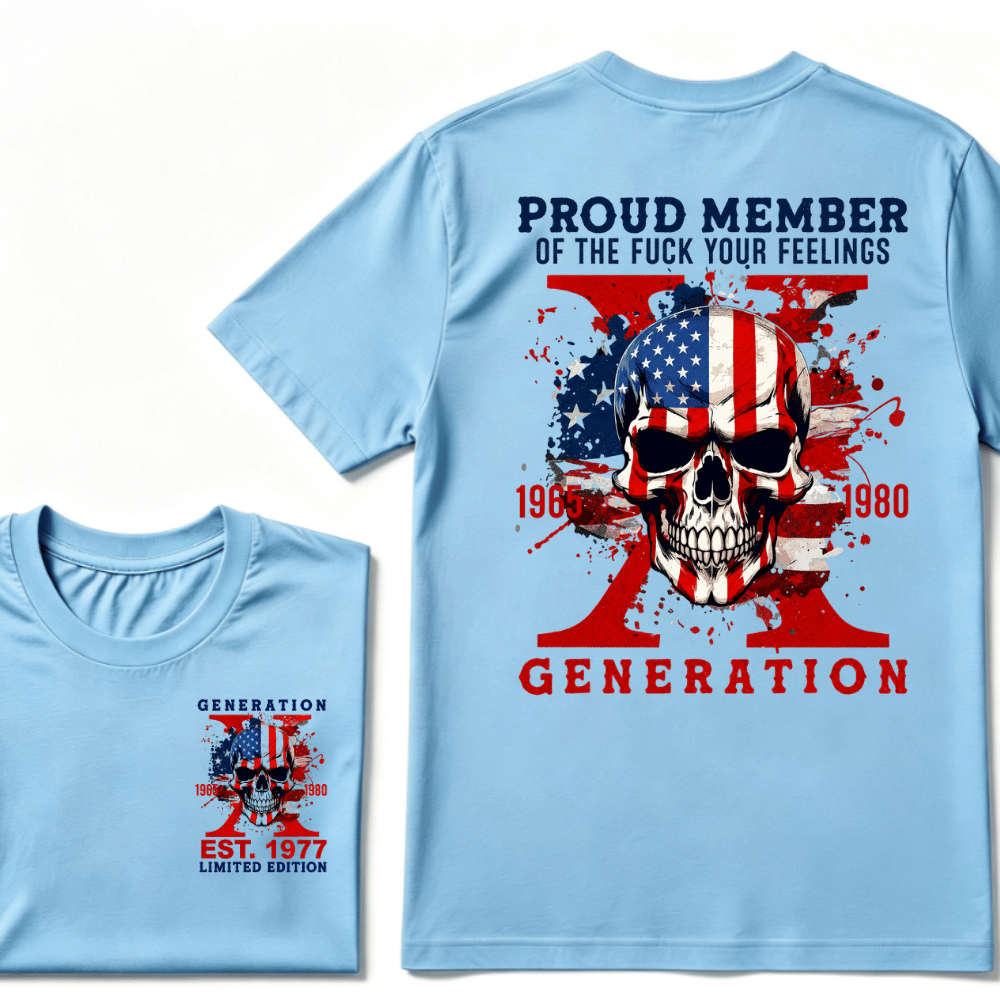 PROUD MEMBER OF THE FUCK YOUR FEELINGS 1965 1980 GEN X Custom Your Year Skull T-Shirt