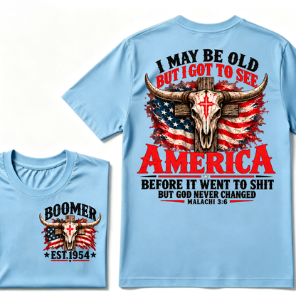 I May Be Old But I Got To See America Before It Went To Shit But God Never Changed Malachi 3:6 EST.Year Faith Graphic Tee