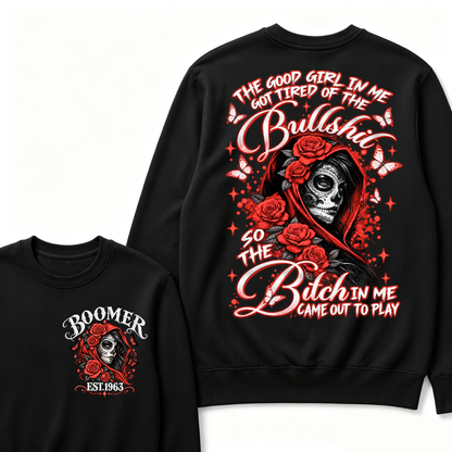 The Good Girl In Me Got Tired Of The Bullshit So The Bitch In Me Came Out To Play EST.Year Vintage Skull Sweatshirt