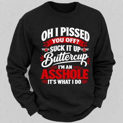 Oh I Pissed You Off Suck It Up Buttercup Sarcastic Quote Graphic Sweatshirt