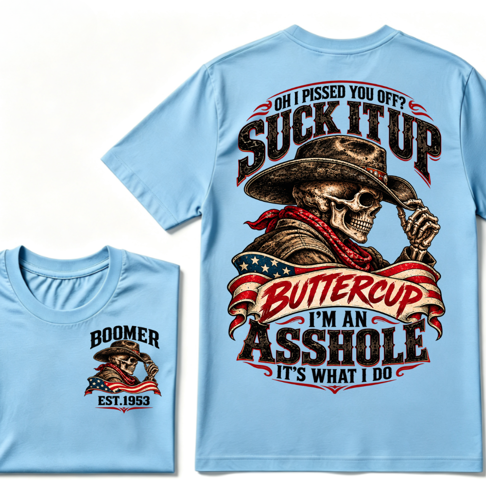 Oh I Pissed You Off? Suck It Up Buttercup I'm An Asshole It's What I Do EST.Year Cowboy Skull Graphic Tee