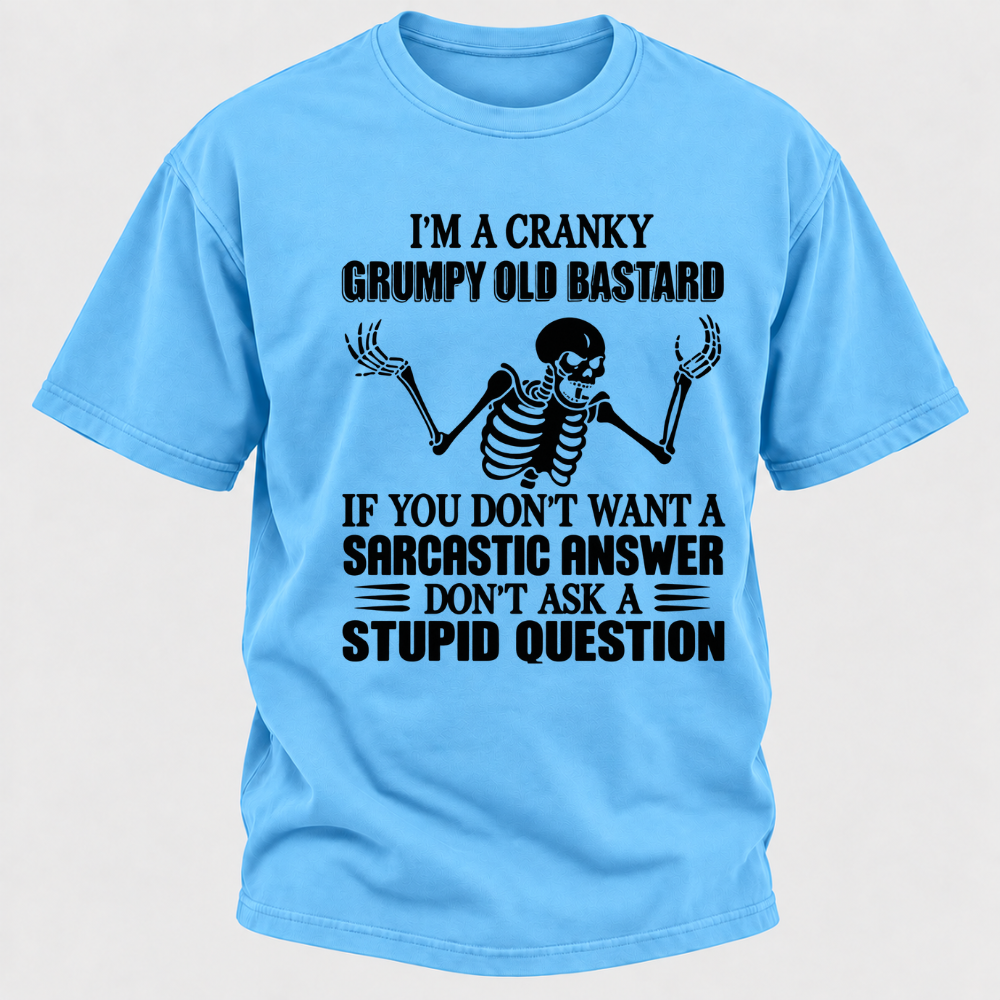 I'm A Cranky Grumpy Old Sarcastic Skeleton If You Don't Want A Sarcastic Answer Don't Ask A Stupid Question Funny Graphic T-Shirt