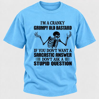 I'm A Cranky Grumpy Old Sarcastic Skeleton If You Don't Want A Sarcastic Answer Don't Ask A Stupid Question Funny Graphic T-Shirt