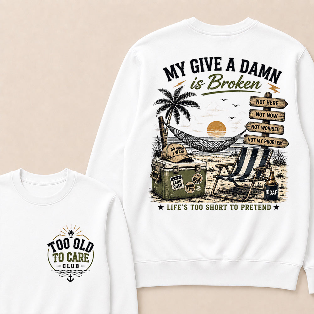 "My Give A Damn Is Broken" Vintage Beach Sweatshirt | Too Old To Care Club Long Sleeve