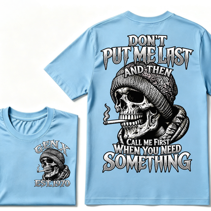 Gen X EST. Year Don't Put Me Last And Then Call Me First When You Need Something Skull T-Shirt