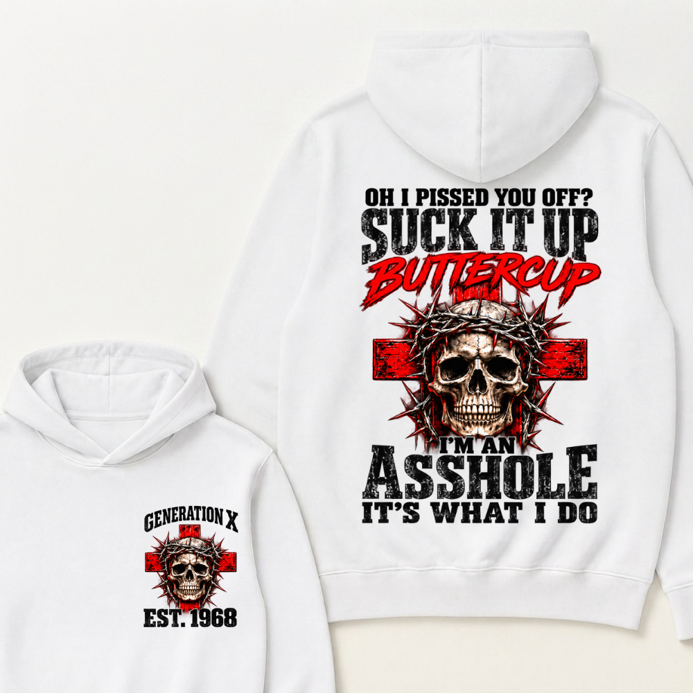 Oh I Pissed You Off? Suck It Up Buttercup. I’m An Asshole, It’s What I Do.Custom Est.Year Hoodie