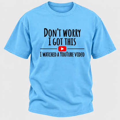 Don't Worry I Got This I Watched A Youtube Video Funny Meme Graphic T-Shirt