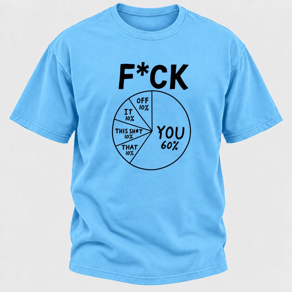 F*ck You 60% Funny Sarcastic Pie Chart Graphic T-Shirt, Humorous Attitude Quote Tee