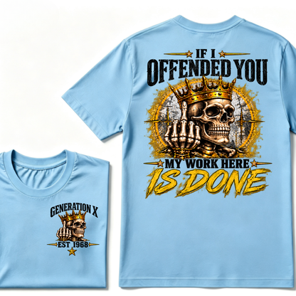 If I Offended You My Work Here Is Done Custom Est. Year Sarcastic Graphic T-Shirt