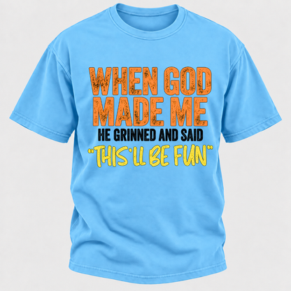 When God Made Me He Grinned And Said This'll Be Fun Distressed Funny Quote Graphic T-Shirt