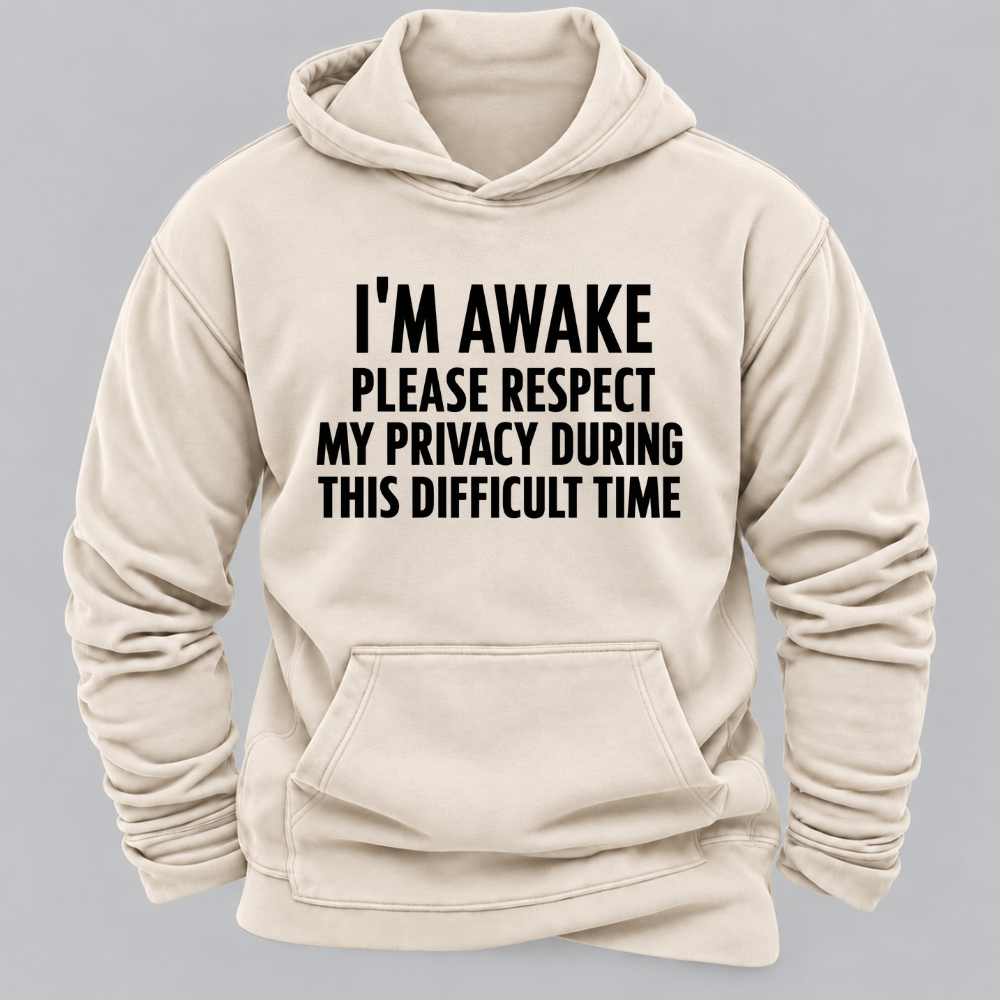 I'm Awake Please Respect My Privacy During This Difficult Time Funny Hoodie