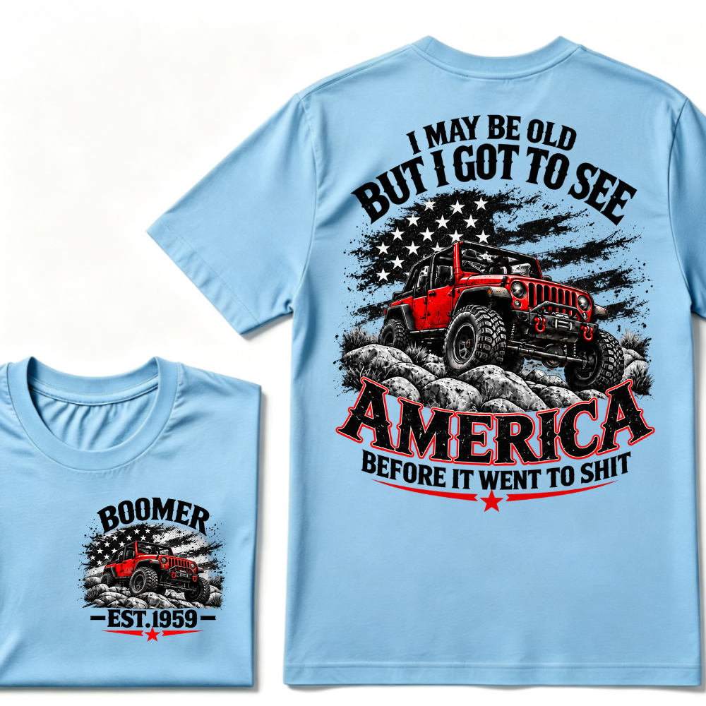 I May Be Old But I Got To See America Before It Went To Shit EST.Year Tee