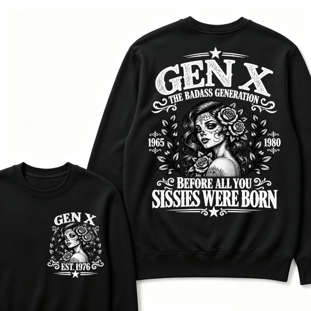 EST.Year Gen X The Badass Generation Before All You Sissies Were Born Sugar Skull Rose Generation Sweatshirt