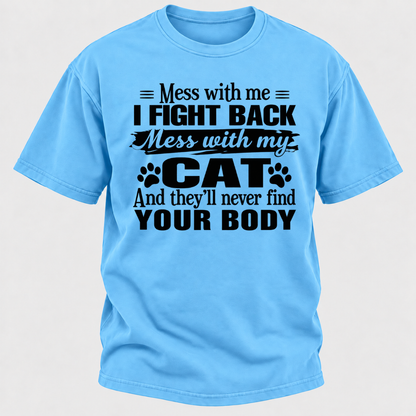 Mess With Me I Fight Back Mess With My Cat And They’ll Never Find Your Body Funny T-Shirt