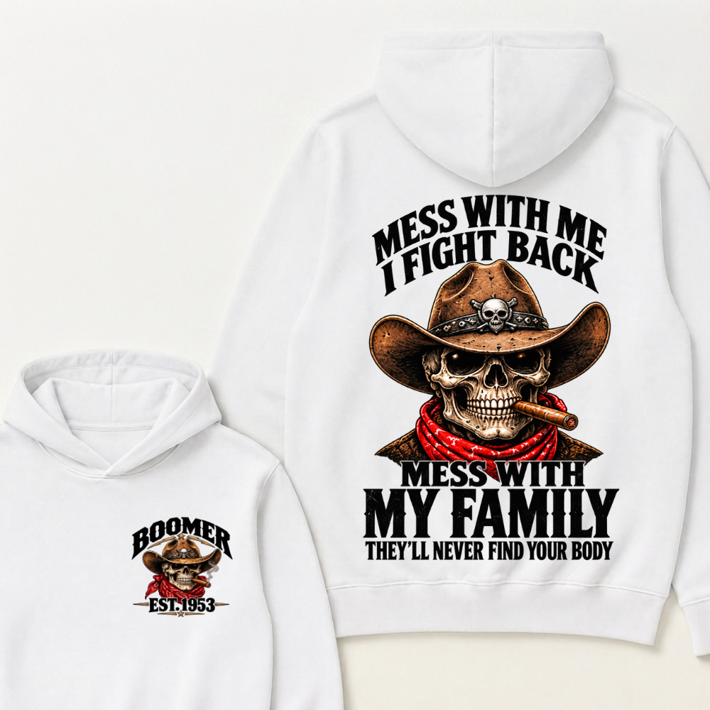 Mess With Me I Fight Back Mess With My Family They'll Never Find Your Body Est.Year Hoodie