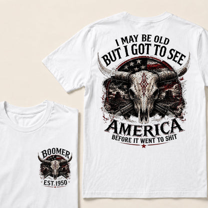 Custom Year I MAY BE OLD BUT I GOT TO SEE AMERICA T-Shirts