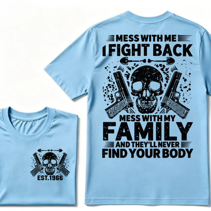 Mess With Me I Fight Back Mess With My Family And They'll Never Find Your Body Skull Gun EST.Year Patriotic Graphic T-Shirt