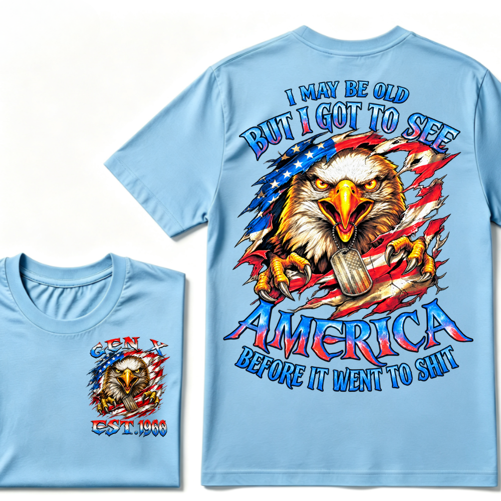 I MAY BE OLD BUT I GOT TO SEE AMERICA BEFORE IT WENT TO SHIT Custom Year Graphic T-Shirt
