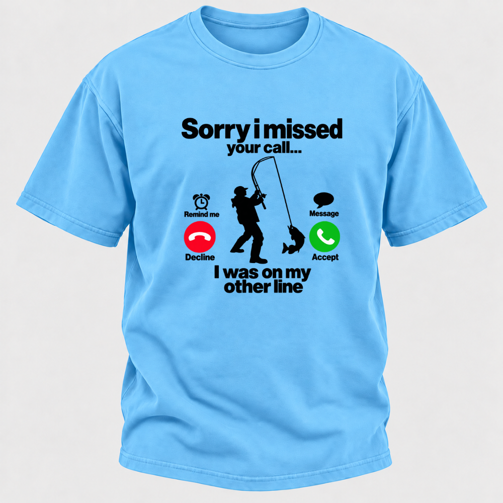 Sorry I Missed Your Call I Was On My Other Line Funny Fishing Graphic T-Shirt