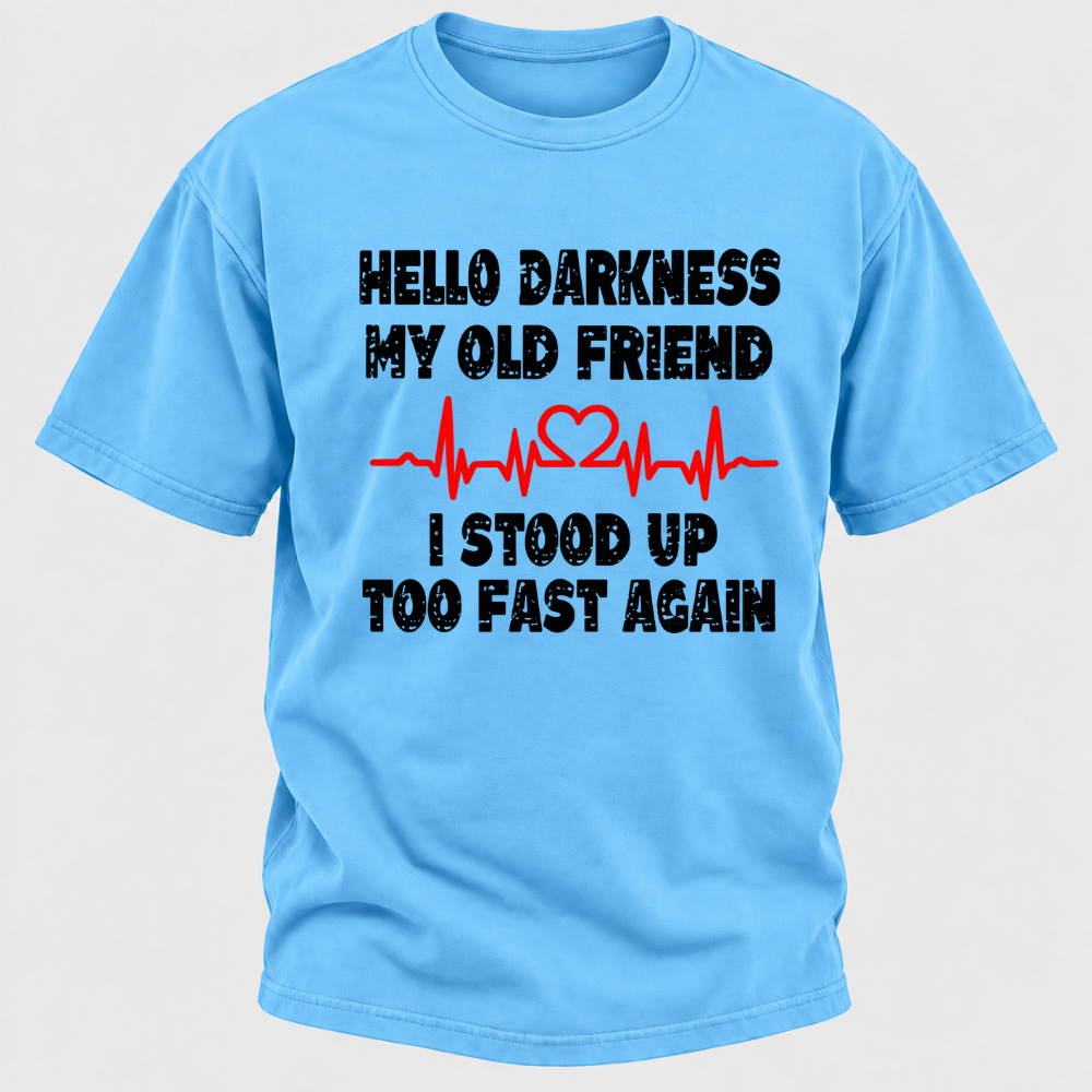 Hello Darkness My Old Friend I Stood Up Too Fast Again Funny Heartbeat Graphic T-Shirt