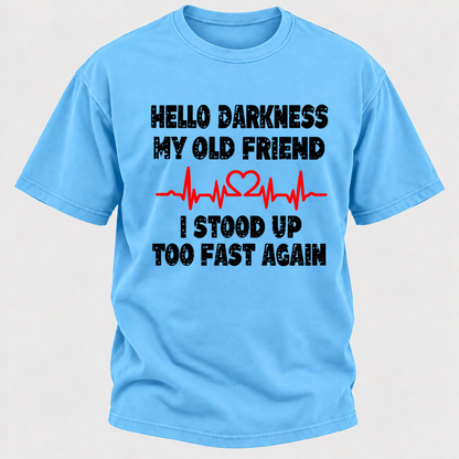 Hello Darkness My Old Friend I Stood Up Too Fast Again Funny Heartbeat Graphic T-Shirt