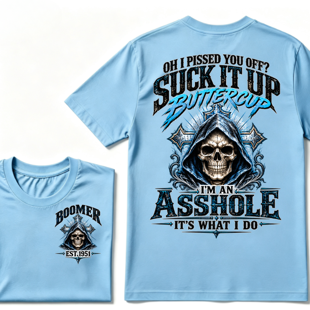 Oh I Pissed You Off? Suck It Up Buttercup I'm An Asshole It's What I Do EST.Year Graphic Tee
