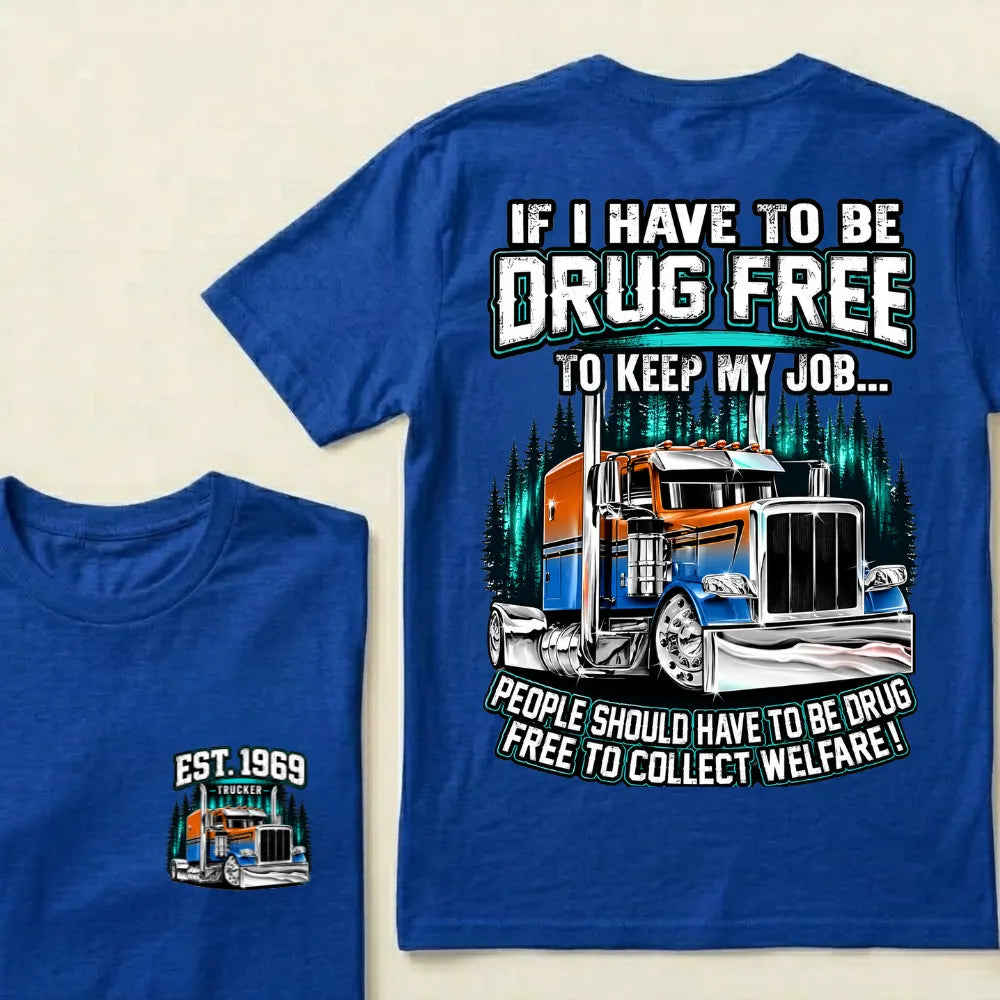 Custom EST.Year If I Have To Be Drug Free To Keep My Job People Should Have To Be Drug Free To Collect Welfare Graphic T-Shir