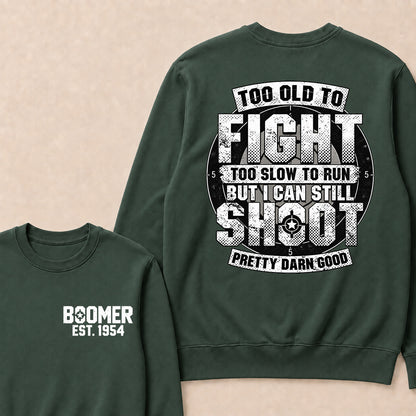 Custom EST.Year Too Old To Fight Too Slow To Run But I Can Still Shoot Pretty Darn Good Graphic Sweatshirt
