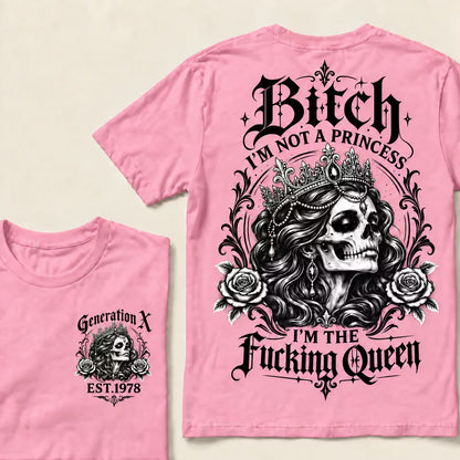 Bitch I'M NOT A PRINCESS I'M THE Fucking Queen EST.Year T-Shirt
