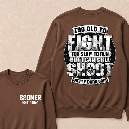 Custom EST.Year Too Old To Fight Too Slow To Run But I Can Still Shoot Pretty Darn Good Graphic Sweatshirt