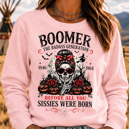 Boomer The Badass Generation Before All You Sissies Were Born Sweatshirts
