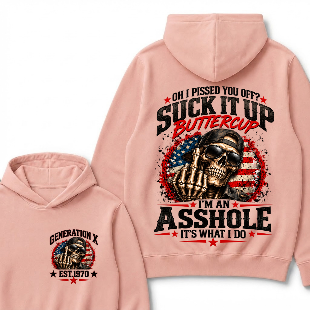 Oh I Pissed You Off? Sick It Up Buttercup I'm An Asshole It's What I Do Generation X Est.Year Hoodie