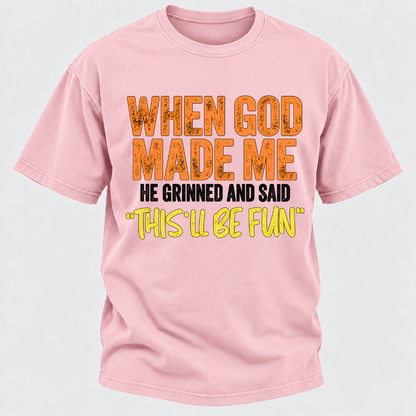 When God Made Me He Grinned And Said This'll Be Fun Distressed Funny Quote Graphic T-Shirt