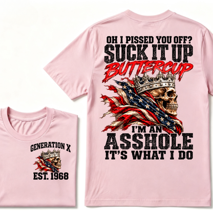 Custom EST.Year OH I PISSED YOU OFF SUCK IT UP BUTTERCUP I’M AN ASSHOLE IT’S WHAT I DO Skull Attitude Graphic Tee