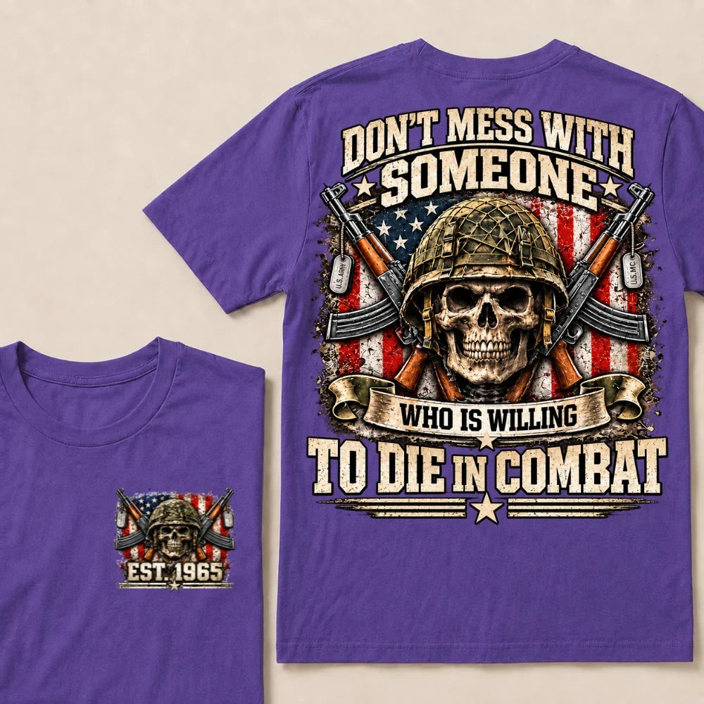 Don’t Mess With Someone Who Is Willing To Die In Combat EST.Year Skull Veteran American Flag T-Shirt