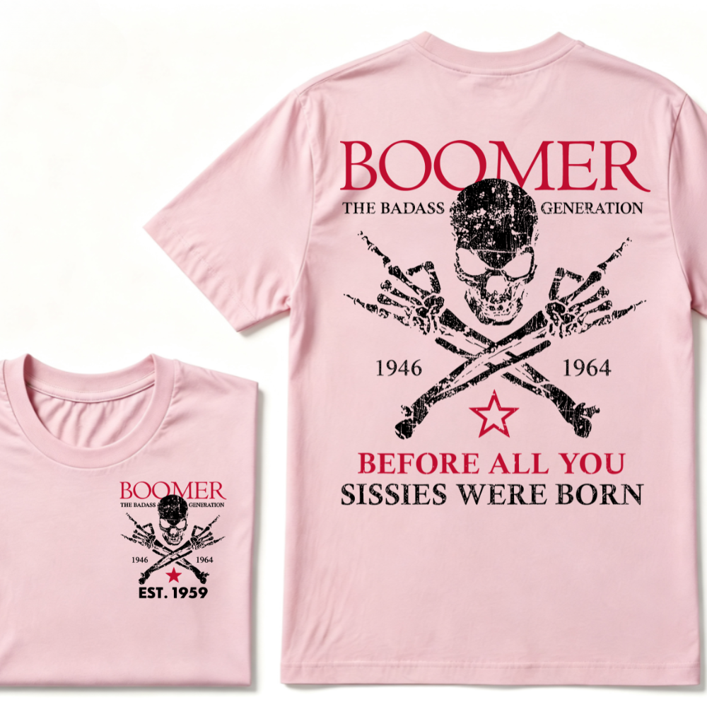 BOOMER The Badass Generation Before All You Sissies Were Born Custom EST.Year T-shirts
