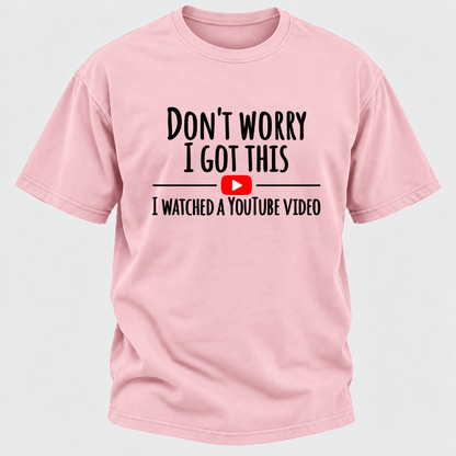 Don't Worry I Got This I Watched A Youtube Video Funny Meme Graphic T-Shirt
